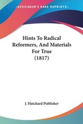 Bild: Hints To Radical Reformers, And Materials For True (1817) - Kessinger Publishing