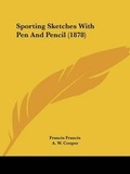 Cover: Sporting Sketches With Pen And Pencil (1878) - Kessinger Publishing