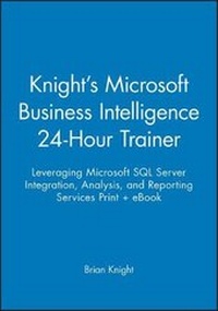 Abbildung von: Knight's Microsoft Business Intelligence 24-Hour Trainer: Leveraging Microsoft SQL Server Integration, Analysis, and Reporting Services Print + eBook - Wrox Press