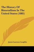 Cover: The History Of Bimetallism In The United States (1885) - Kessinger Publishing