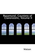 Cover: Rosamund, Countess of Clarenstein, Volume II - BiblioLife