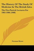 Cover: The History Of The Study Of Medicine In The British Isles - Kessinger Publishing