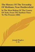 Cover: The History Of The Township Of Meltham, Near Huddersfield - Kessinger Publishing Co