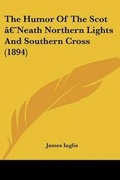 Cover: The Humor Of The Scot 'Neath Northern Lights And Southern Cross (1894) - Kessinger Publishing