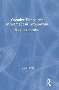Enlarge image Cover: Creative Dance and Movement in Groupwork - Routledge
