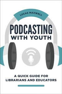 Abbildung von: Podcasting with Youth - Libraries Unlimited Inc