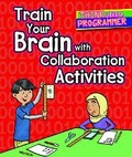 Cover: Train Your Brain with Collaboration Activities - Cavendish Square Publishing