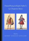 Cover: Daniel-Francois-Esprit Auber's Les Chaperons blancs - Cambridge Scholars Publishing