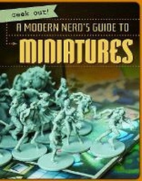 Enlarge image Cover: The Modern Nerd's Guide to Miniatures - Gareth Stevens Publishing