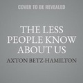 Cover: The Less People Know about Us - Grand Central Publishing