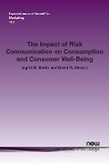 Cover: The Impact of Risk Communication on Consumption and Consumer Well-Being - now publishers Inc