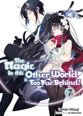 Cover: The Magic in this Other World is Too Far Behind! Volume 7 (Light Novel) - J-Novel Club