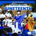 Cover: The Story Behind Juneteenth - PowerKids Press