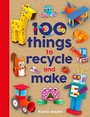 Cover: 100 Things to Recycle and Make - words & pictures