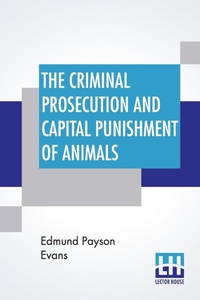 Bild: The Criminal Prosecution And Capital Punishment Of Animals - Lector House