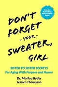 Cover: Don't Forget Your Sweater, Girl: Sister to Sister Secrets for Aging with Purpose and Humor - Delmar Publishing