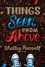 Cover: Things Seen from Above - Knopf Books for Young Readers