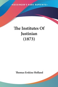 Abbildung von: The Institutes Of Justinian (1873) - Kessinger Publishing Co