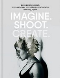 Abbildung von: Imagine. Shoot. Create. - Ilex Press