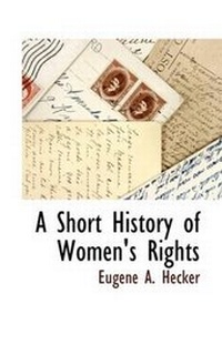 Abbildung von: A Short History of Women's Rights - BCR (Bibliographical Center for Research)