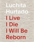Cover: Luchita Hurtado. I Live I Die I Will Be Reborn - K&ouml;nig, Walther
