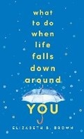 Cover: What to Do When Life Falls Down Around You - Revell, a division of Baker Publishing Group