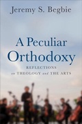 Cover: A Peculiar Orthodoxy - Baker Academic, Div of Baker Publishing Group