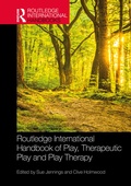 Cover: Routledge International Handbook of Play, Therapeutic Play and Play Therapy - Routledge