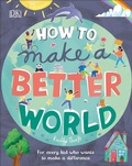 Cover: How to Make a Better World - DK Children