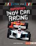 Cover: Superfast Indy Car Racing - Lerner Publishing Group