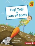 Cover: Tug! Tug! & Lots of Spots - Lerner Publications (Tm)