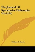 Cover: The Journal Of Speculative Philosophy V8 (1874) - Kessinger Publishing Co
