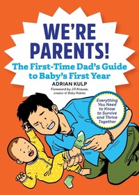 Enlarge image Cover: We're Parents! The First-Time Dad's Guide to Baby's First Year - Callisto Media Inc.
