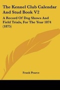Cover: The Kennel Club Calendar And Stud Book V2 - Kessinger Publishing