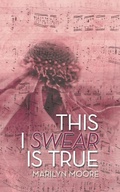 Cover: This I Swear Is True - AUTHORHOUSE