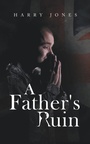 Cover: A Father's Ruin - AuthorHouse UK