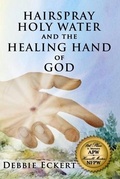 Cover: Hairspray Holy Water And The Healing Hand of God - Debbie Eckert