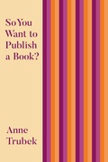 Cover: So You Want to Publish a Book? - Belt Publishing