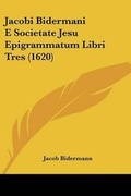 Cover: Jacobi Bidermani E Societate Jesu Epigrammatum Libri Tres (1620) - Kessinger Publishing