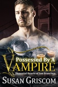 Cover: Possessed by a Vampire (Immortal Hearts of San Francisco, #4) - Susan Griscom