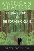 Cover: Cecilia's House & The Foraging Class (American Chapters) - Wayzgoose Press