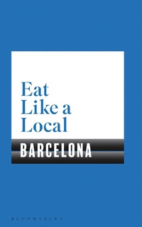 Abbildung von: Eat Like a Local BARCELONA - Bloomsbury Publishing PLC