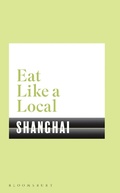 Cover: Eat Like a Local SHANGHAI - Bloomsbury Publishing PLC