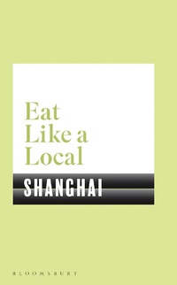 Abbildung von: Eat Like a Local SHANGHAI - Bloomsbury Publishing PLC