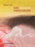 Cover: Miriam Cahn. Das genaue Hinschauen - K&ouml;nig, Walther