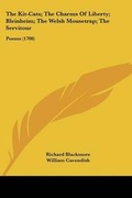 Cover: The Kit-Cats; The Charms Of Liberty; Bleinheim; The Welsh Mousetrap; The Servitour - Kessinger Publishing Co
