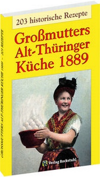 Abbildung von: Großmutters Alt-Thüringer Küche 1889 - Verlag Rockstuhl