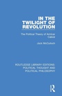 Cover: In the Twilight of Revolution - Routledge