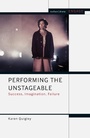 Cover: Performing the Unstageable - Methuen Drama