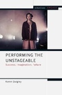 Cover: Performing the Unstageable - Methuen Drama